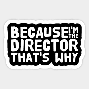 Because I'm the director that's why Sticker